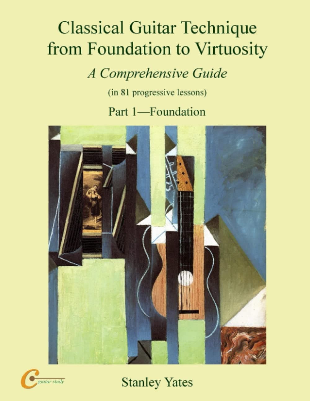 Classical Guitar Technique from Foundation to Virtuosity (Part 1): Foundation
