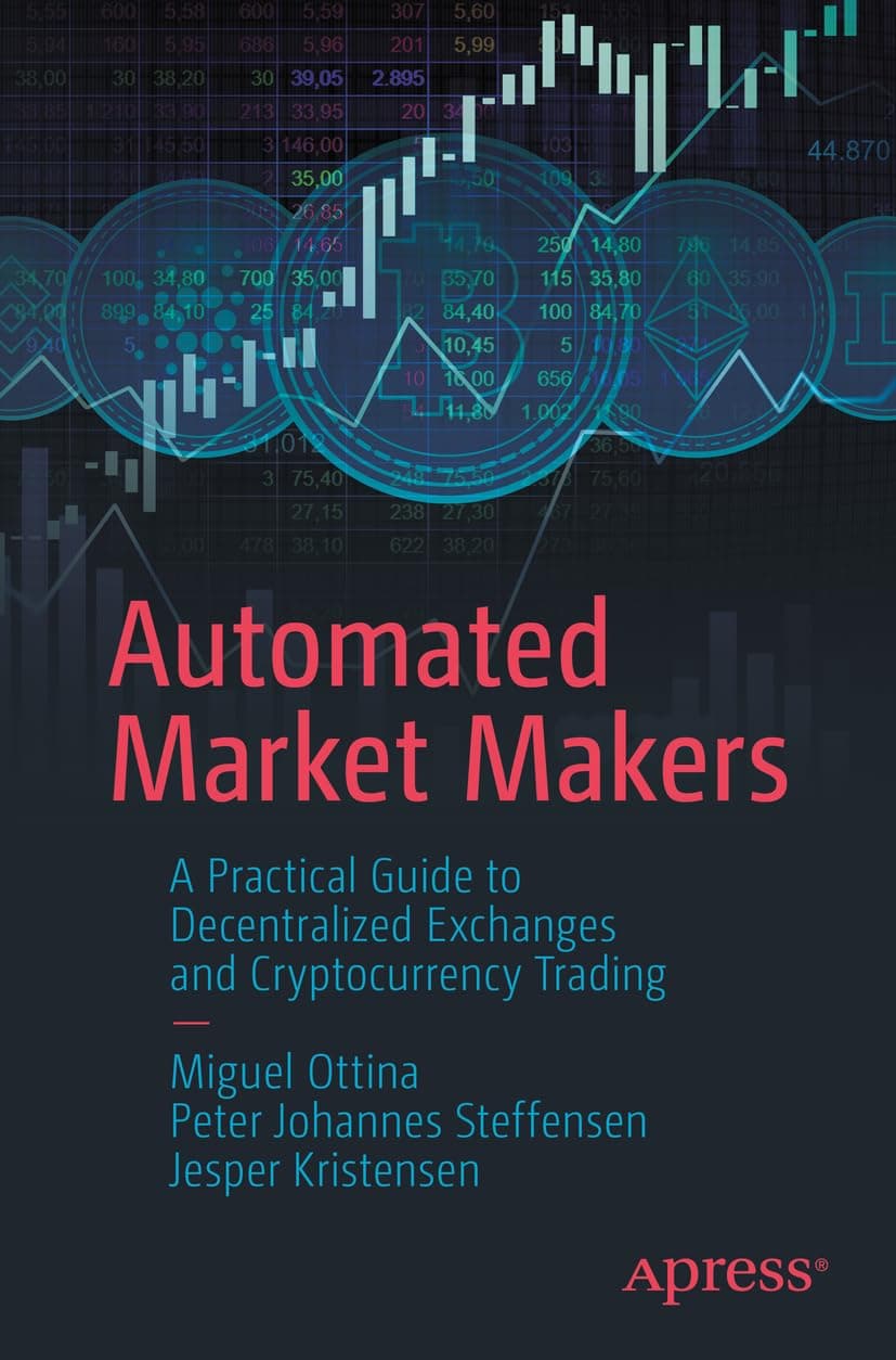 Automated Market Makers: A Practical Guide to Decentralized Exchanges and Cryptocurrency Trading 1st ed. Edition