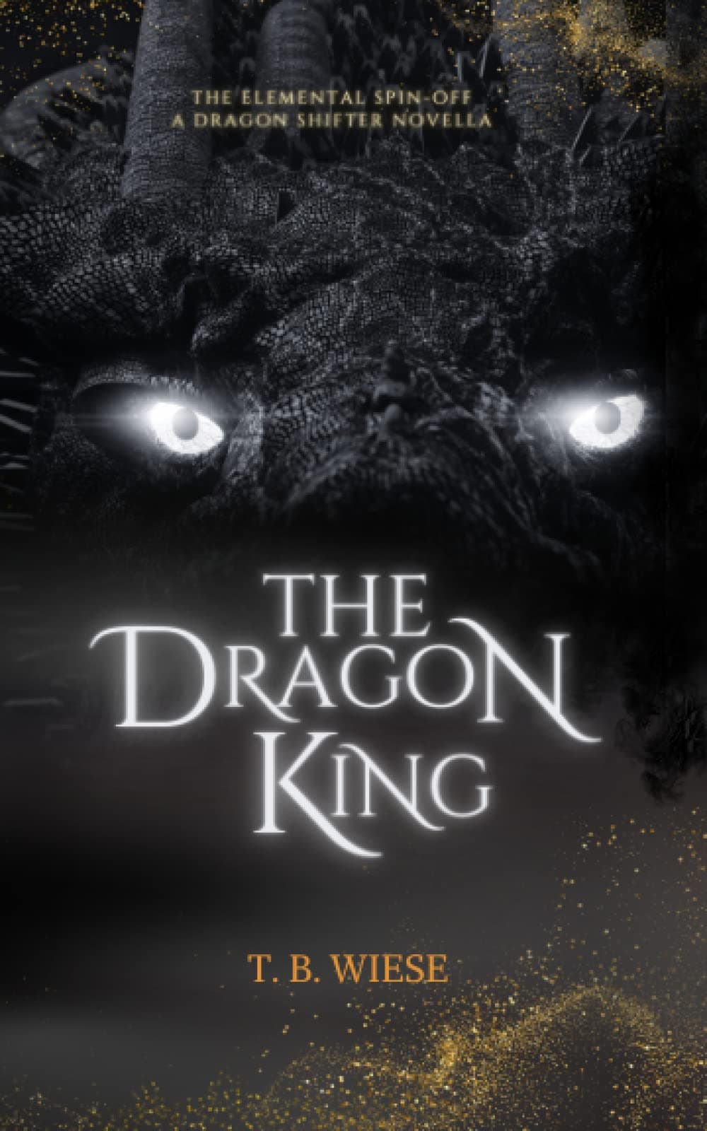 T. B. Wiese The Dragon King: An Elemental spin-off novella