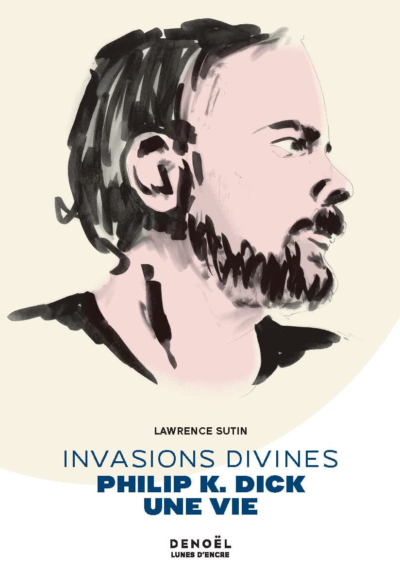 Invasions divines: Philip K. Dick, une vie