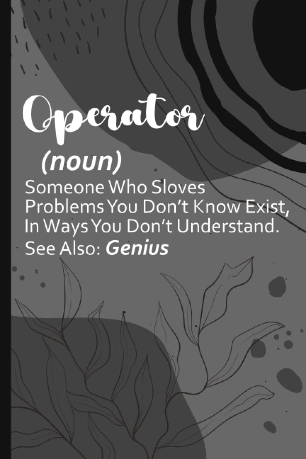 Operator notebook: Inspirational, Perfect & Great Nurse Appreciation Journal for Operator and Future Operator. 100 6x9 Pages Life Journal Cute Practitioner Thank You Gift (Funny Definition.