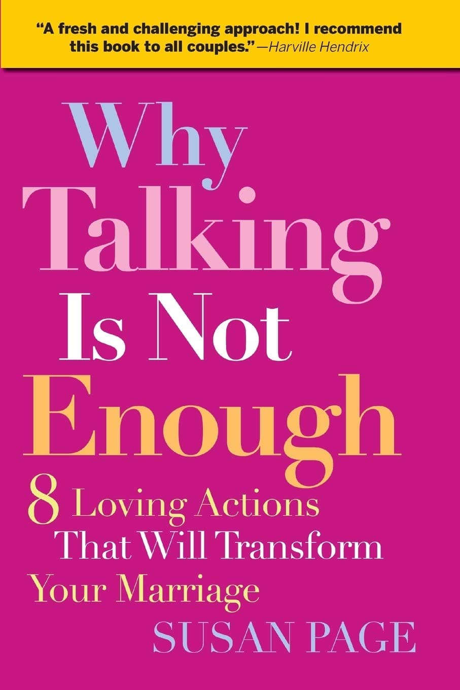 Why Talking Is Not Enough: Eight Loving Actions That Will Transform Your Marriage