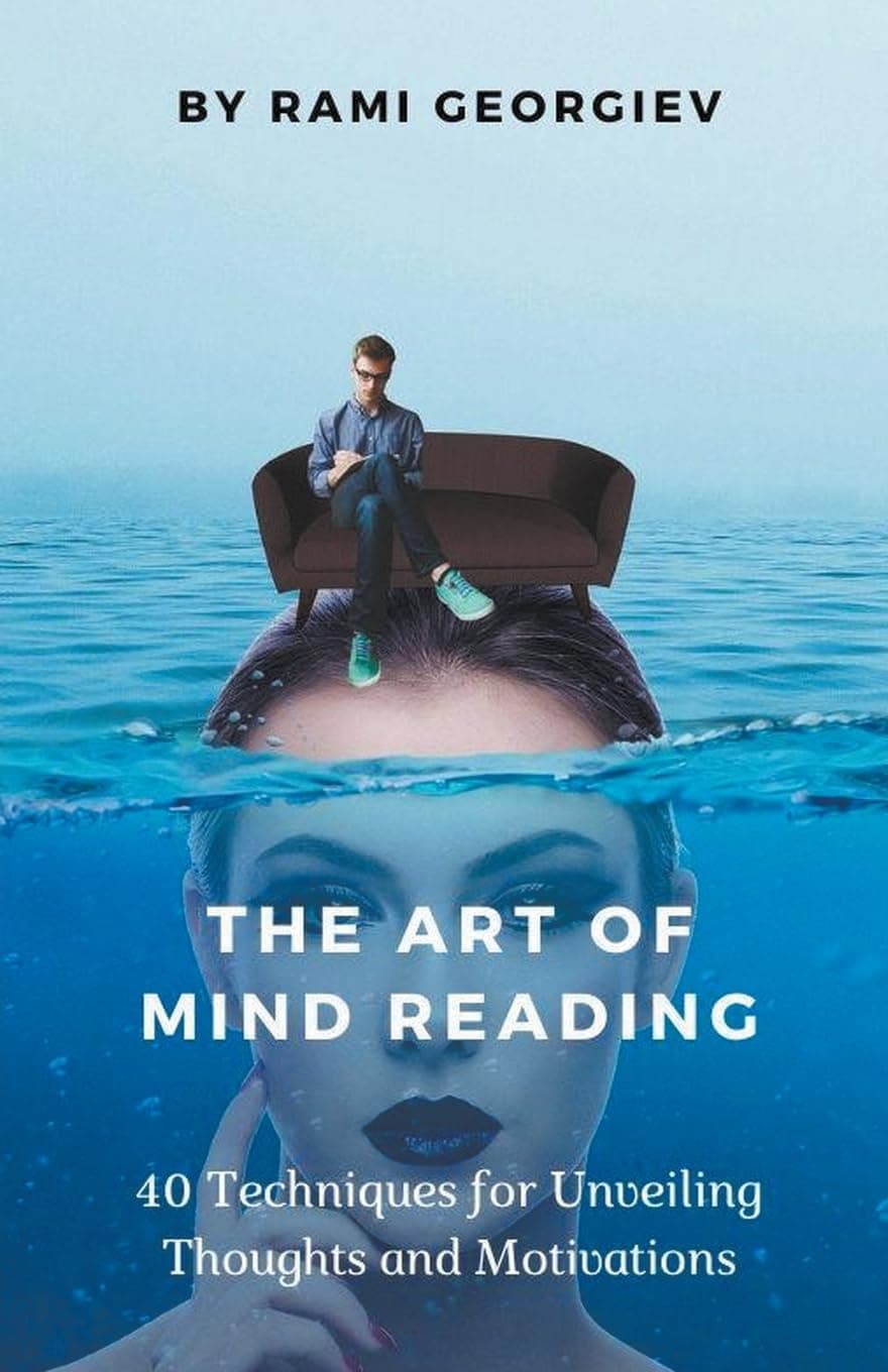 The Art of Mind Reading: 40 Techniques for Unveiling Thoughts and Motivations