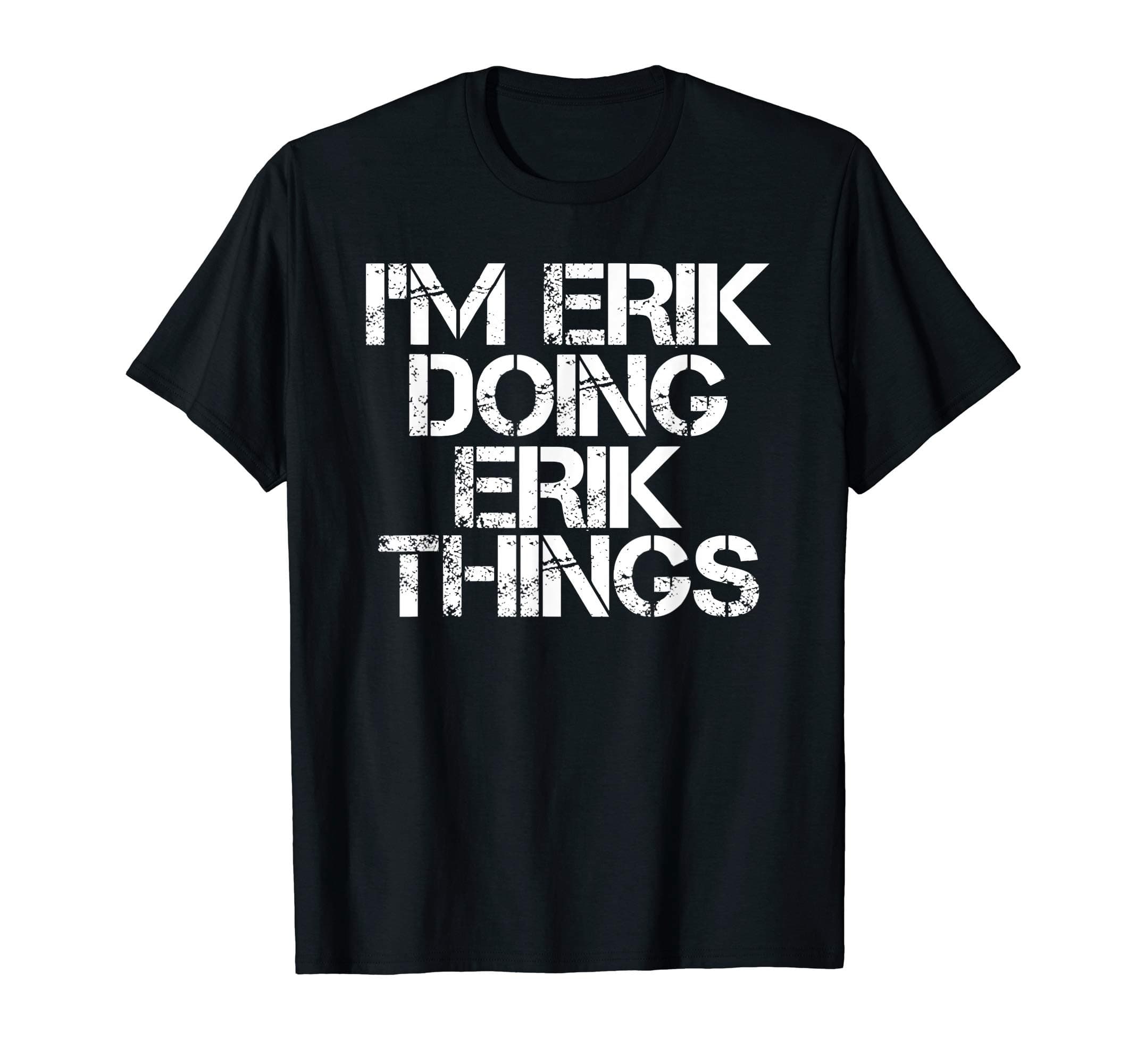 I'M ERIK DOING ERIK THINGS Funny Christmas Gift Idea T-Shirt