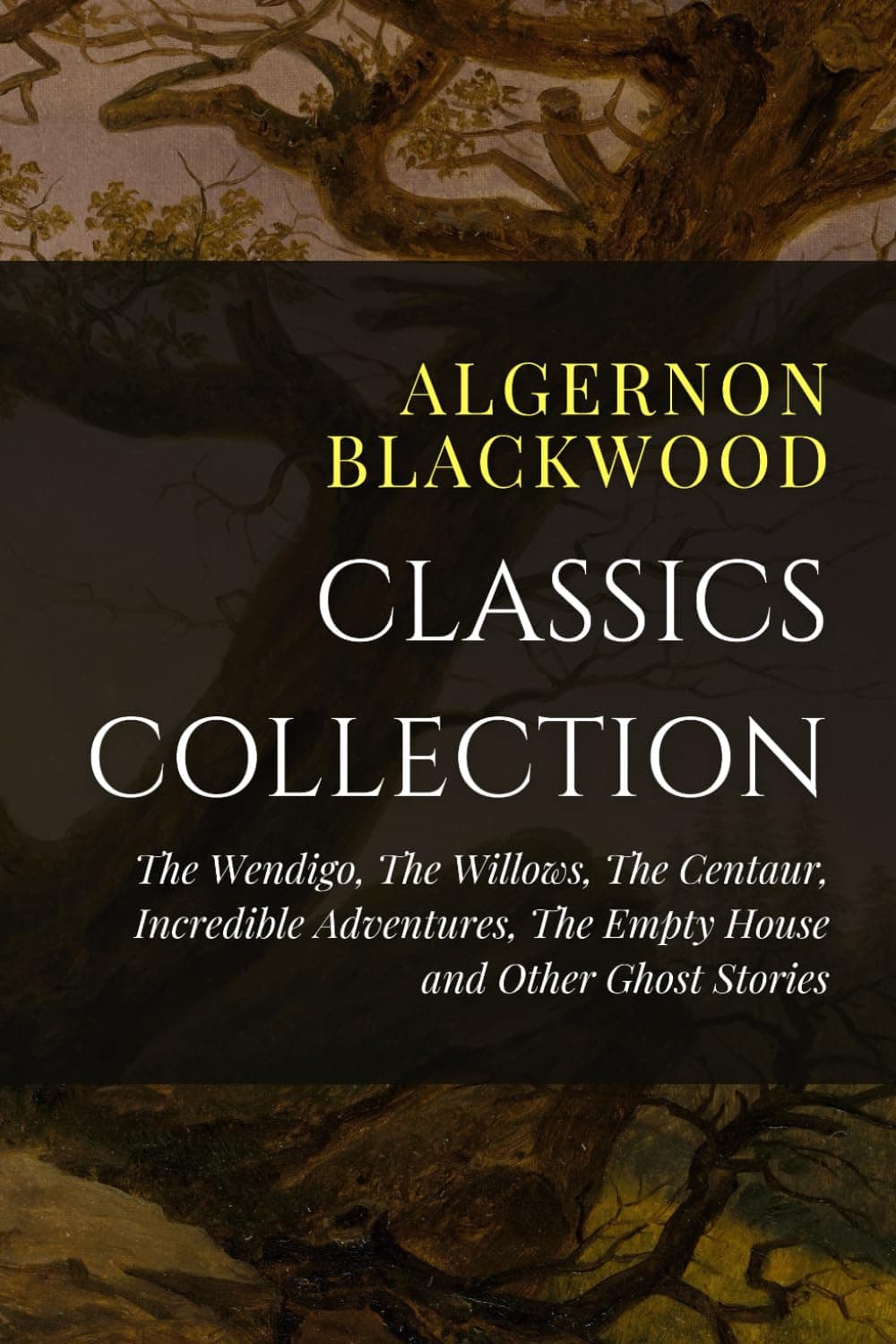 Algernon Blackwood Classics Collection: The Wendigo, The Willows, The Centaur, Incredible Adventures, The Empty House and Other Ghost Stories Paperback – September 28, 2021