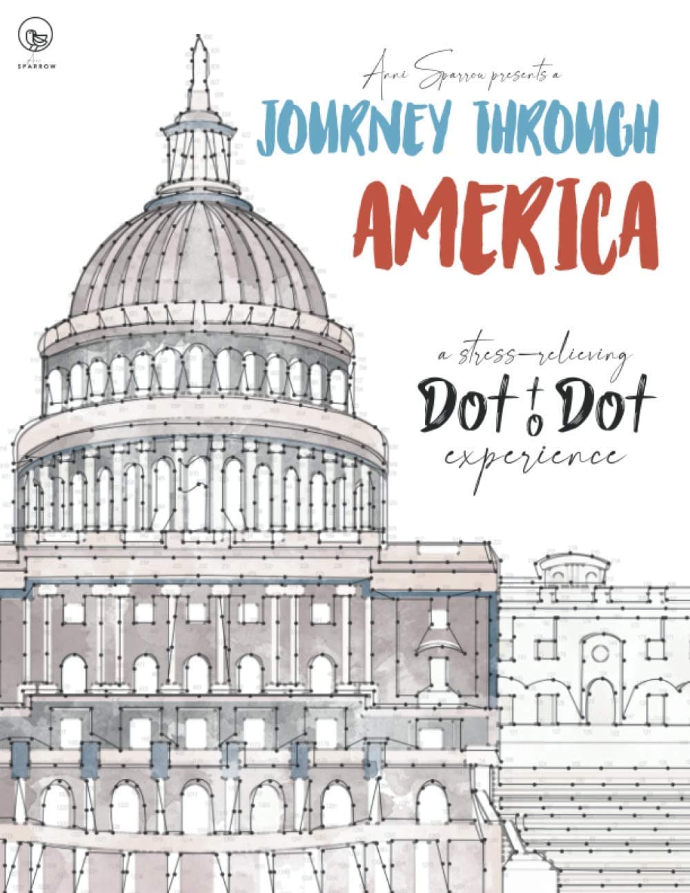 Journey through America - A stress-relieving Dot to Dot experience: Extreme Dot to Dot Puzzles Books for Adults - Anni Sparrow presents Challenges to ... Places, Buildings (The Beauty of Dot-To-Dot)