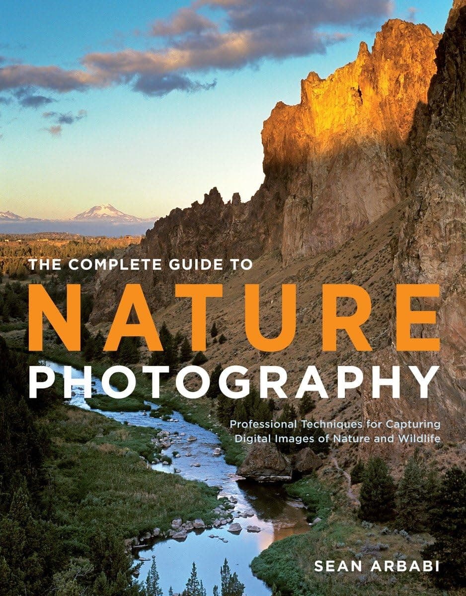 Complete Guide to Nature Photography, The: Professional Techniques for Capturing Digital Images of Nature and Wildlife