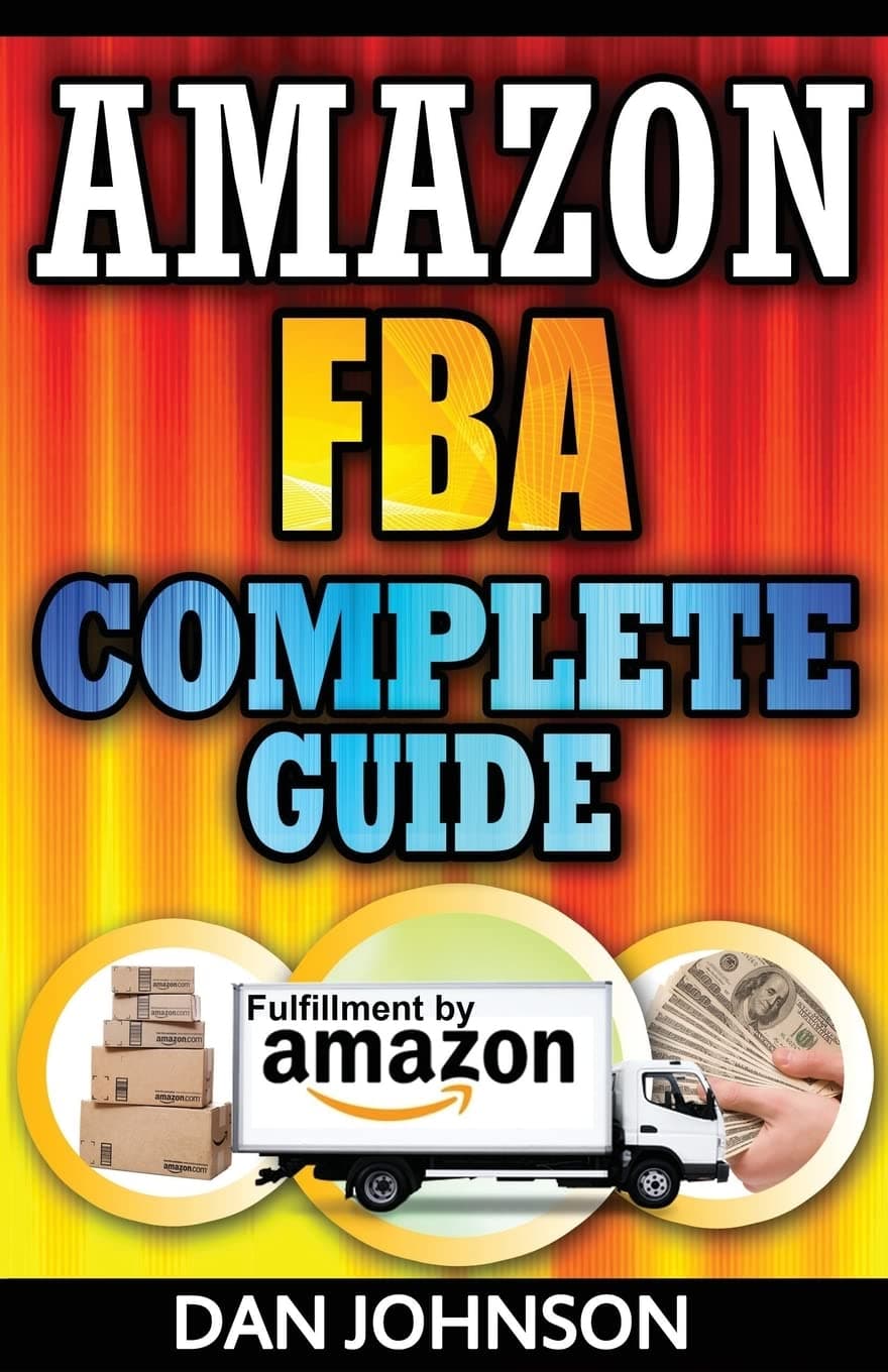 Amazon FBA: Complete Guide: Make Money Online With Amazon FBA: The Fulfillment by Amazon Bible: Best Amazon Selling Secrets Revealed: The Amazon FBA Selling Guide