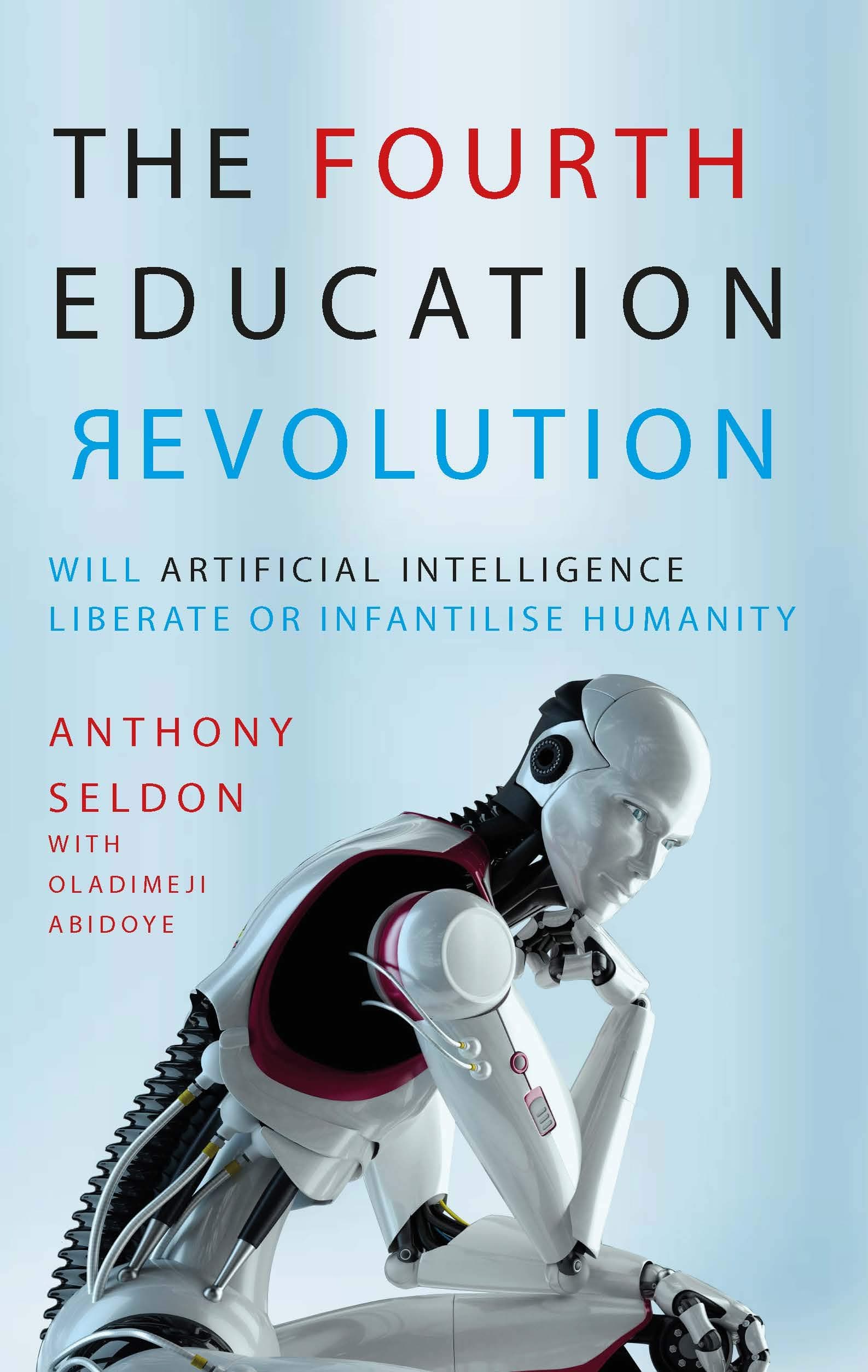 The Fourth Education Revolution: Will Artificial Intelligence liberate or infantili