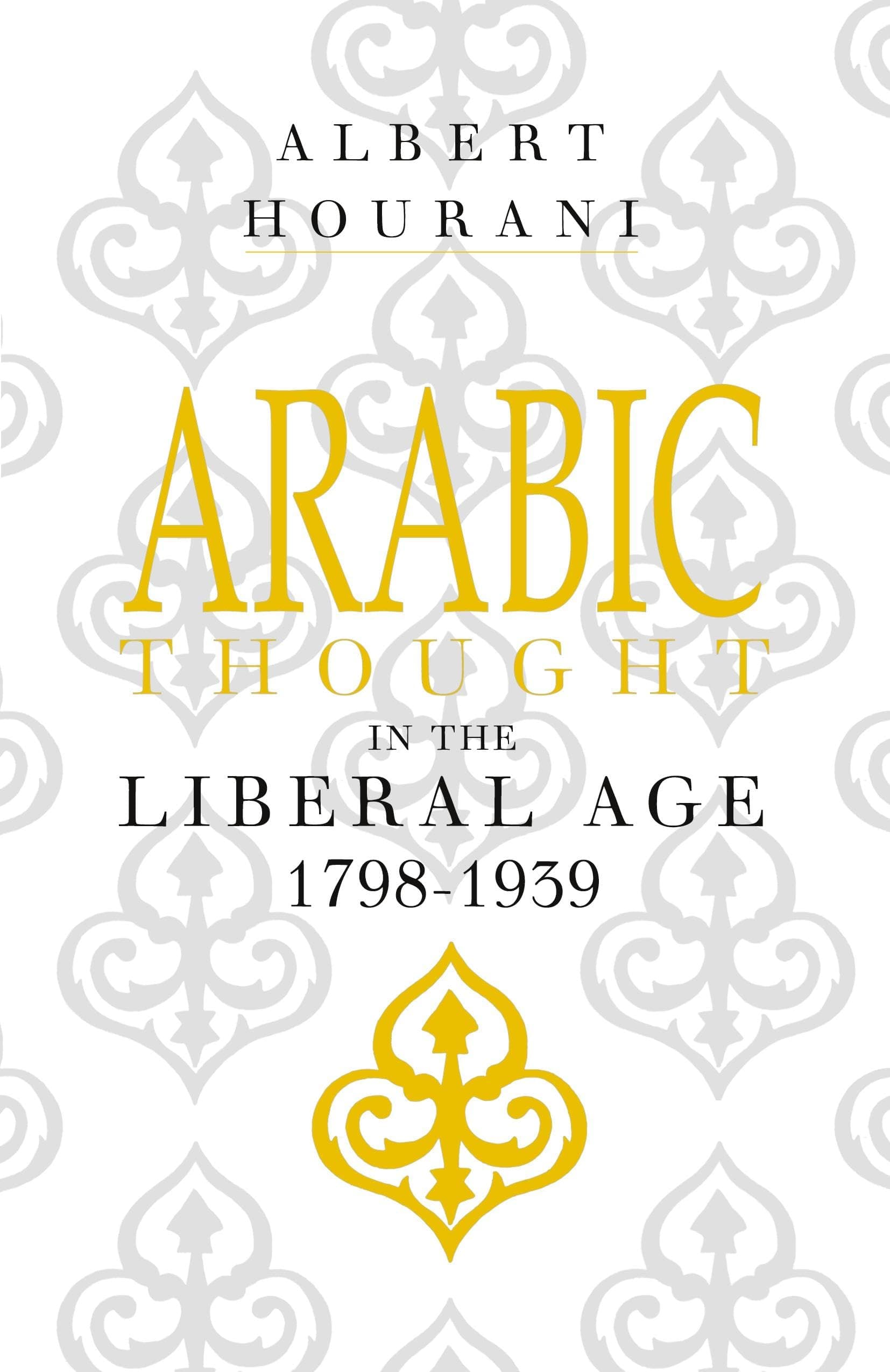 Arabic Thought in the Liberal Age, 1798-1939 Second Edition