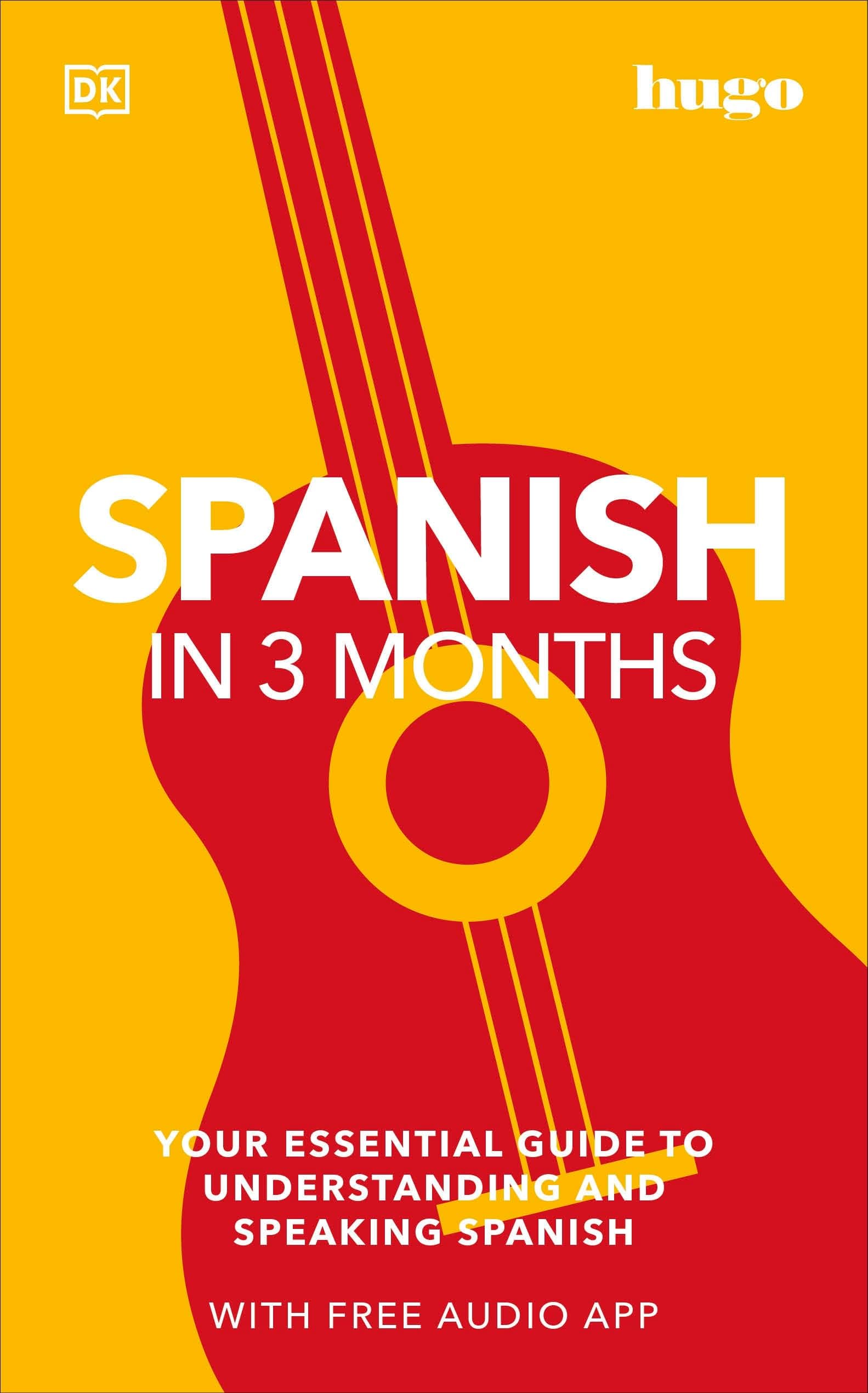 Spanish in 3 Months with Free Audio App: Your Essential Guide to Understanding and Speaking Spanish (Hugo in 3 Months) (DK Hugo in 3 Months Language Learning Courses)