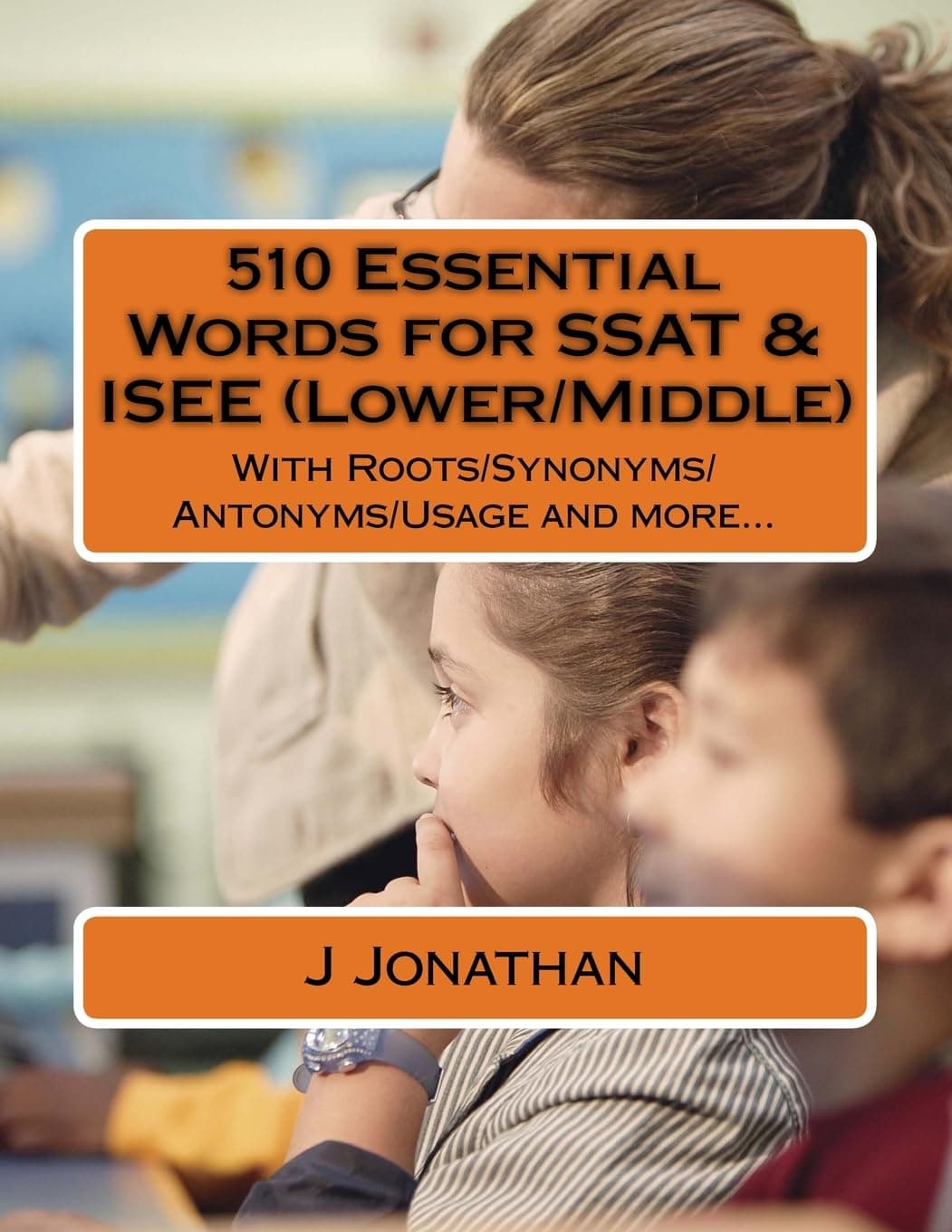 510 Essential Words for SSAT & ISEE (Lower/Middle): With Roots/Synonyms/Antonyms/Usage and more... Paperback – February 20, 2018
