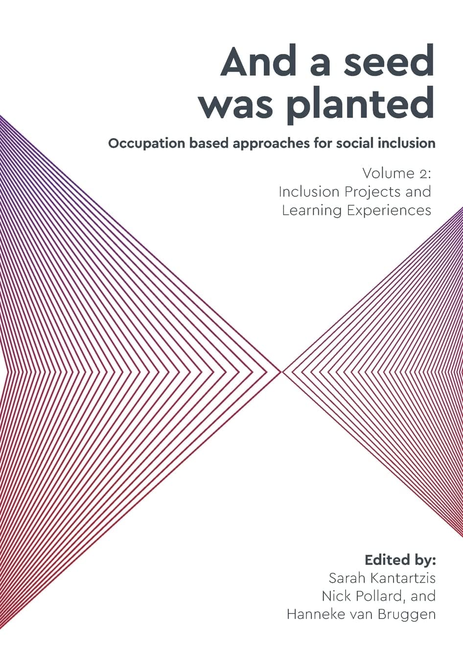 'And a seed was planted...' Occupation based approaches for social inclusion: Volume 2: Inclusion Projects and Learning Experiences (Critical Studies in Occupational Therapy and Occupational Science)