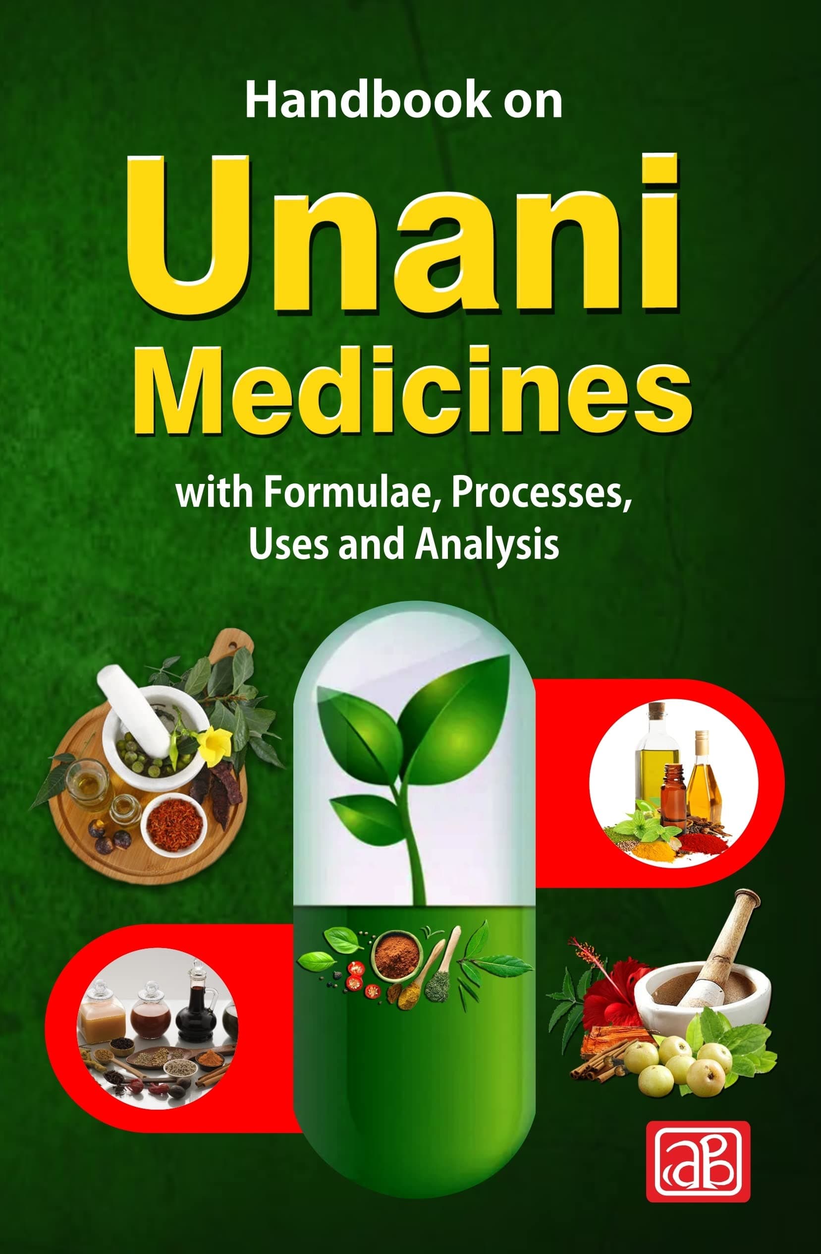 HANDBOOK ON UNANI MEDICINES WITH FORMULAE, PROCESSES, USES AND ANALYSIS
