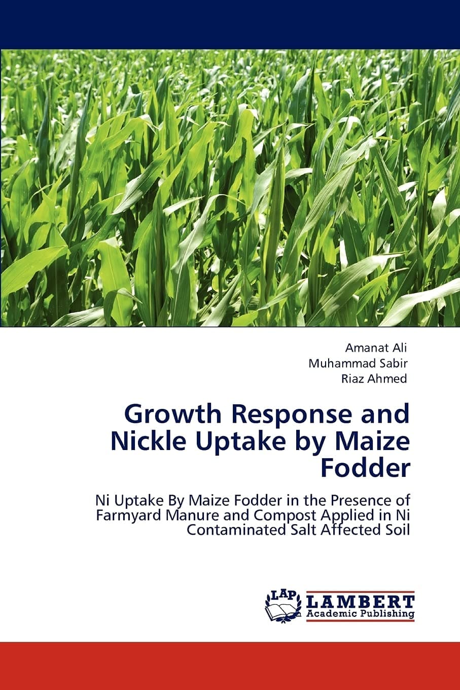 Growth Response and Nickle Uptake by Maize Fodder: Ni Uptake By Maize Fodder in the Presence of Farmyard Manure and Compost Applied in Ni Contaminated Salt Affected Soil