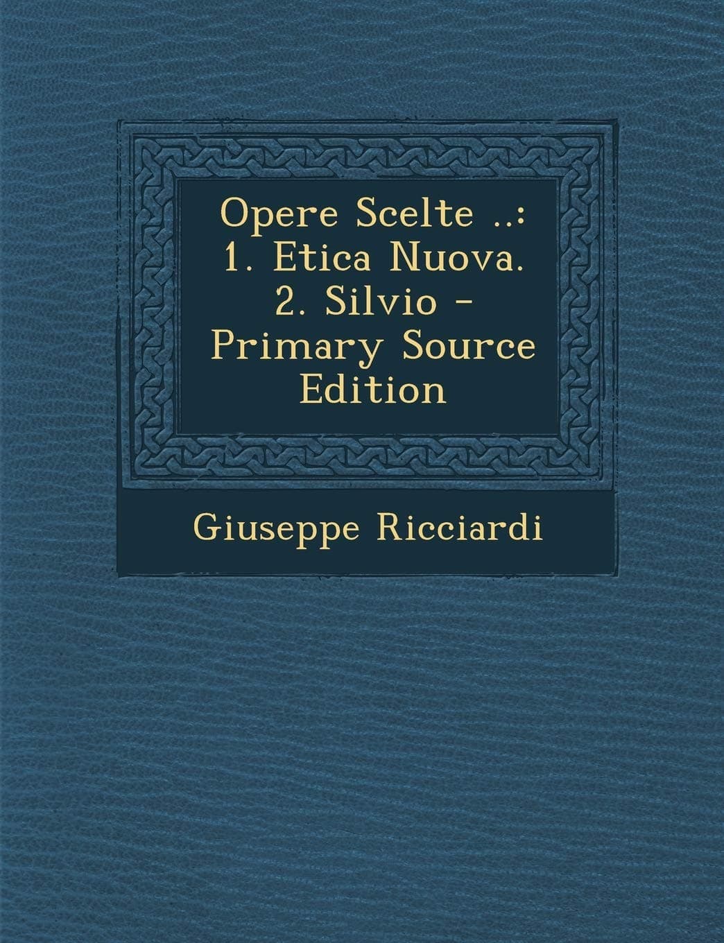 Opere Scelte ..: 1. Etica Nuova. 2. Silvio