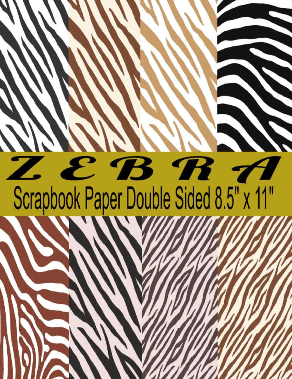 Zebra Scrapbook Paper: Double Sided Zebra Print Backgrounds, Decorative Scrapbooking Paper for Card Making, Journaling and Collage