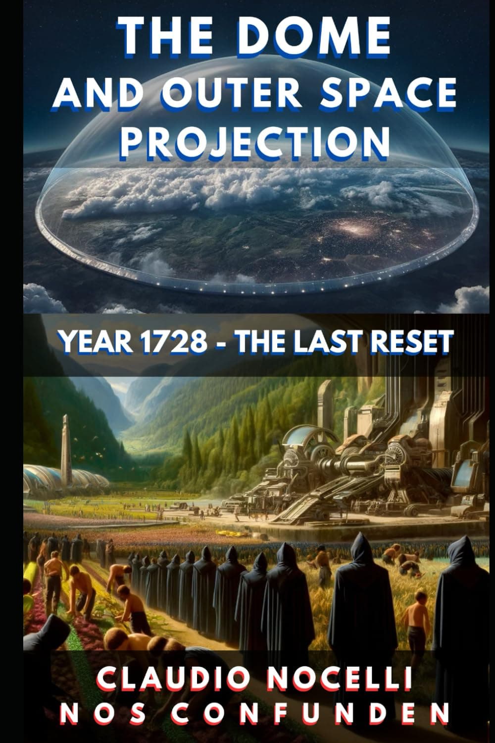 The Dome and Outer Space Projection: Year 1728 - The Last Reset (TERRA-INFINITA) Paperback – May 23, 2024