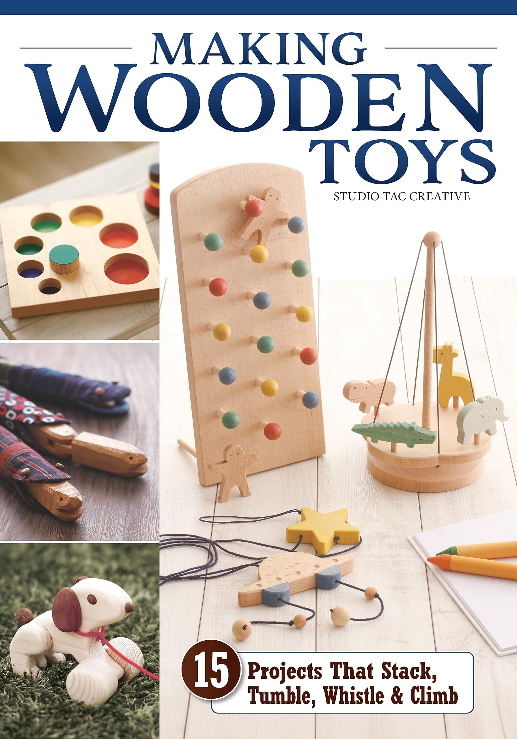 Making Wooden Toys: 15 Projects That Stack, Tumble, Whistle & Climb (Fox Chap...
