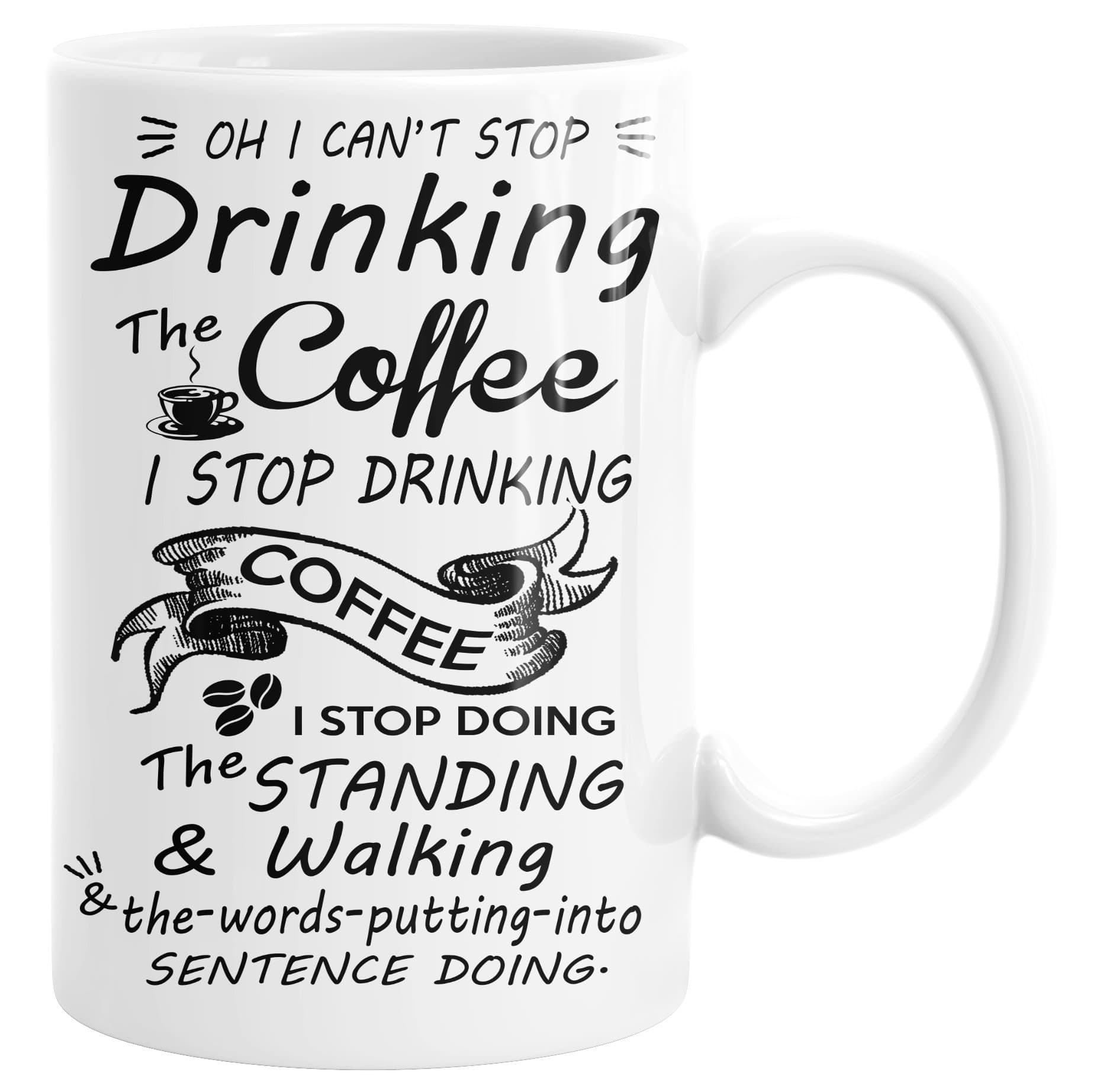 If I Stop Drinking the Coffee I Can't Stand and Walk Funny Novelty 15 Ounce White Mug Cup
