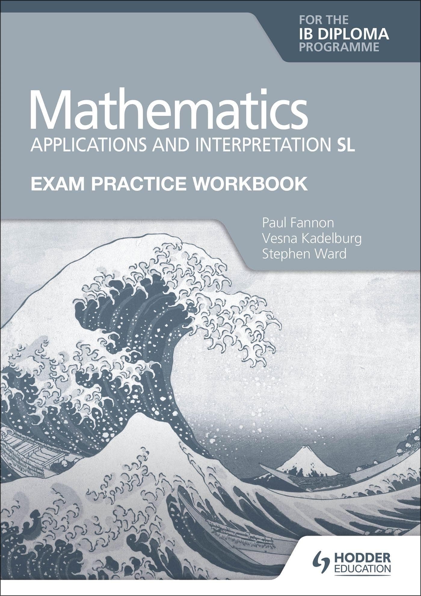Hodder Education Exam Practice Workbook for Mathematics for the IB Diploma: Applications and interpretation SL