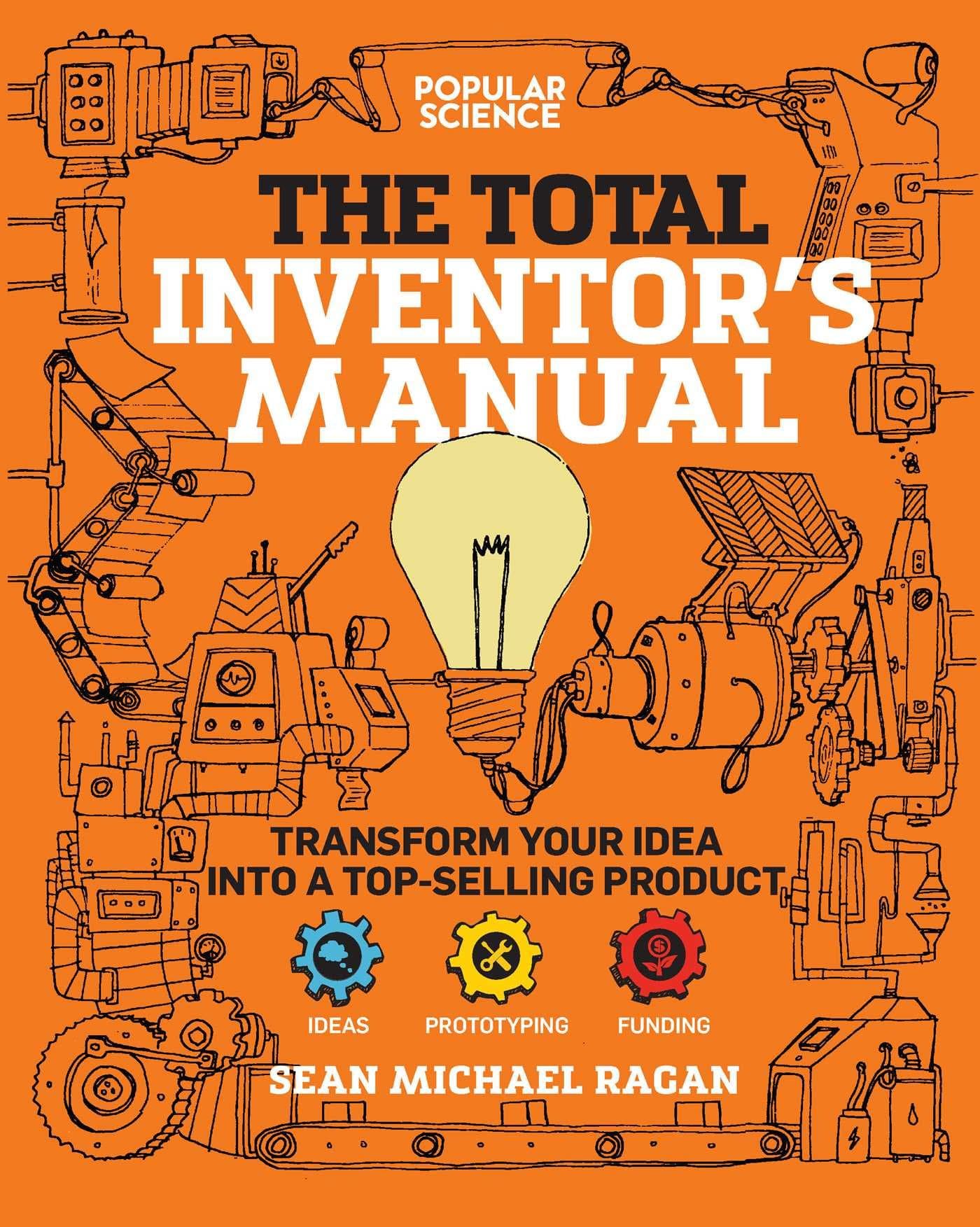 Total Inventor's Manual: Transform Your Idea into a Top-Selling Product (Popular Science) Paperback – September 18, 2018