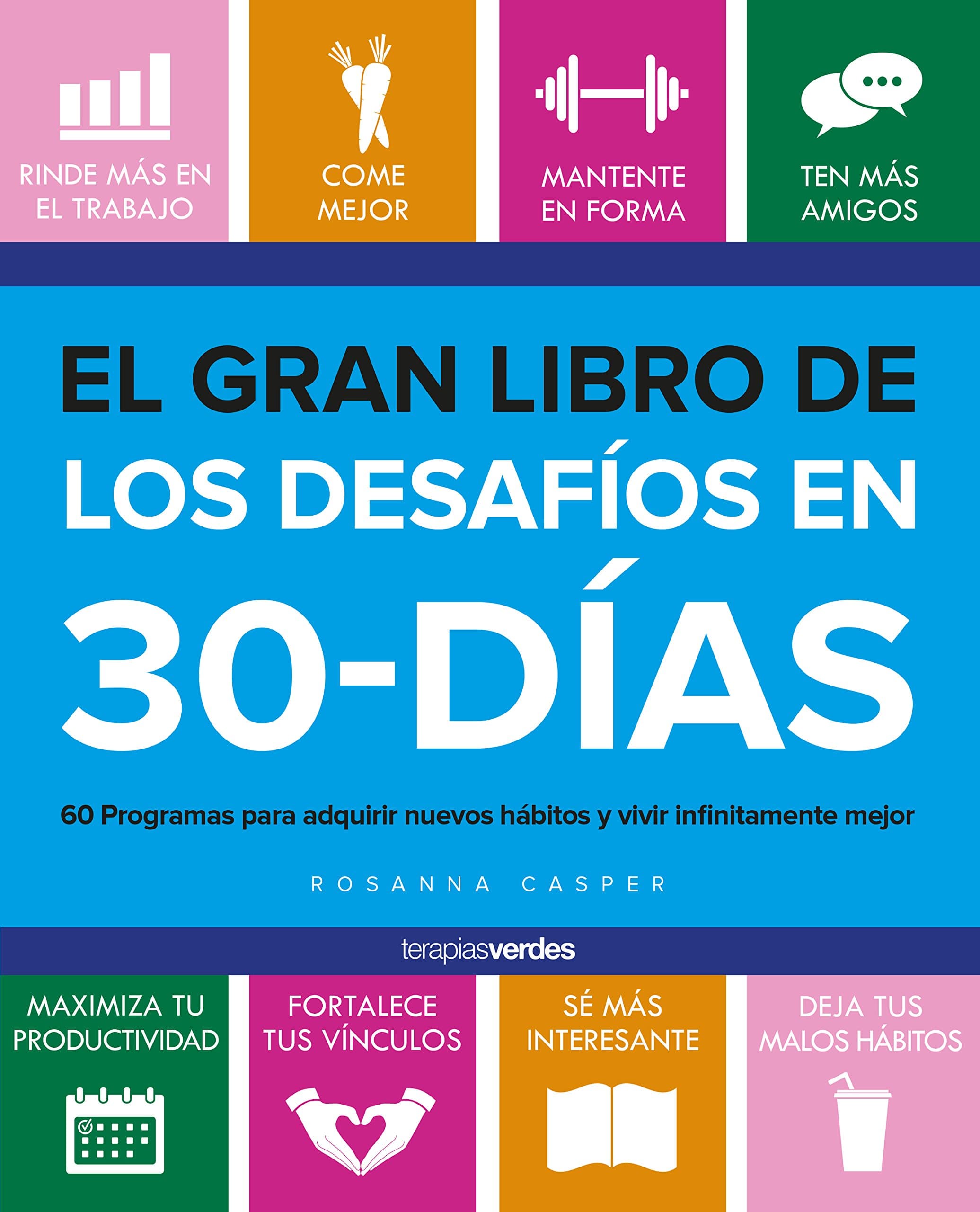 El gran libro de los desafíos de 30-días / The Big Book of 30 Day Challenges: 60 Programas Para Adquirir Nuebos Habitos Y Vivir Infinitamente Mejor
