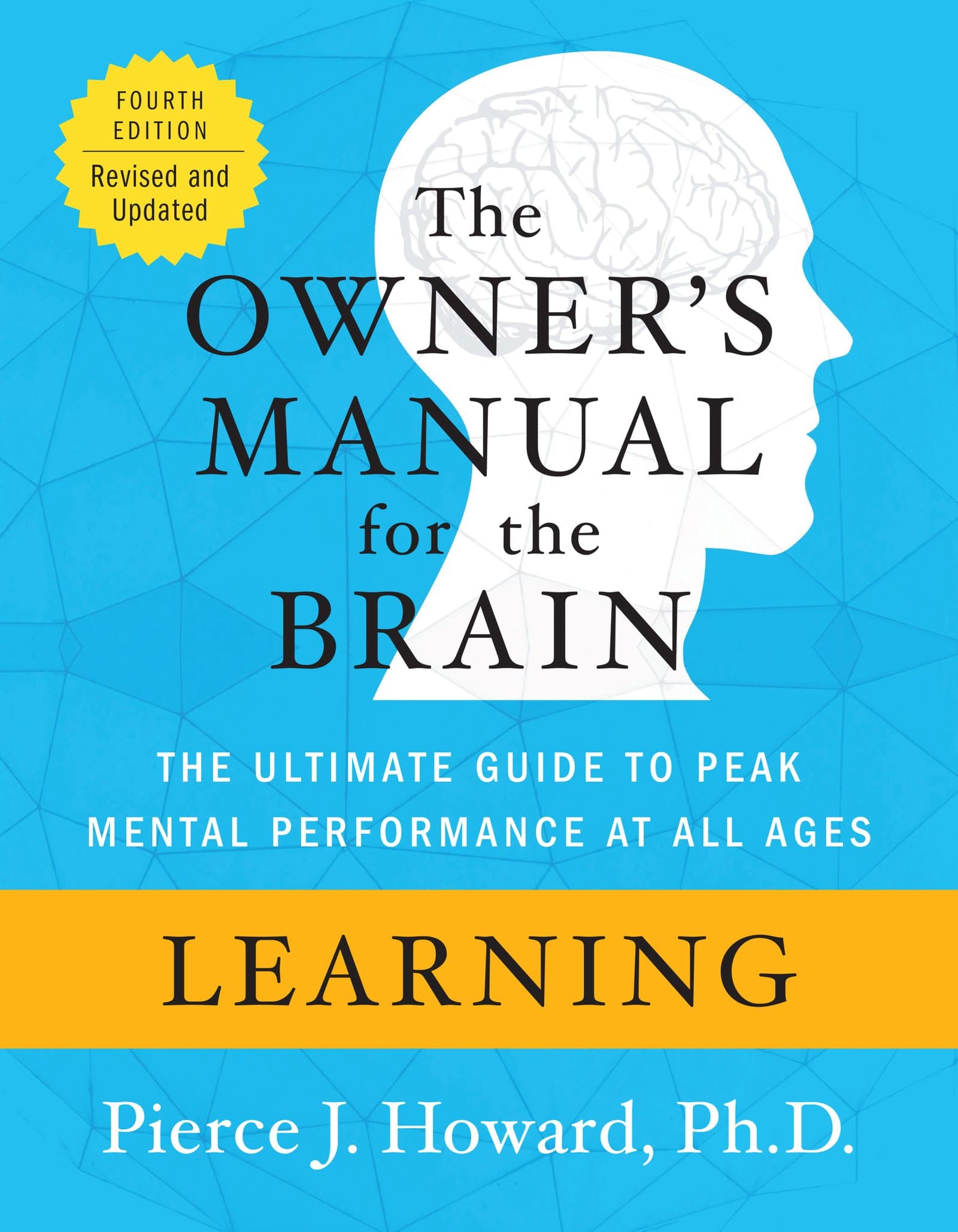 Learning: The Owner's Manual: The Ultimate Guide to Peak Mental Performance at All Ages – A Practical Neuroscience Resource for Daily Applications and Wellbeing (Owner's Manual for the Brain)