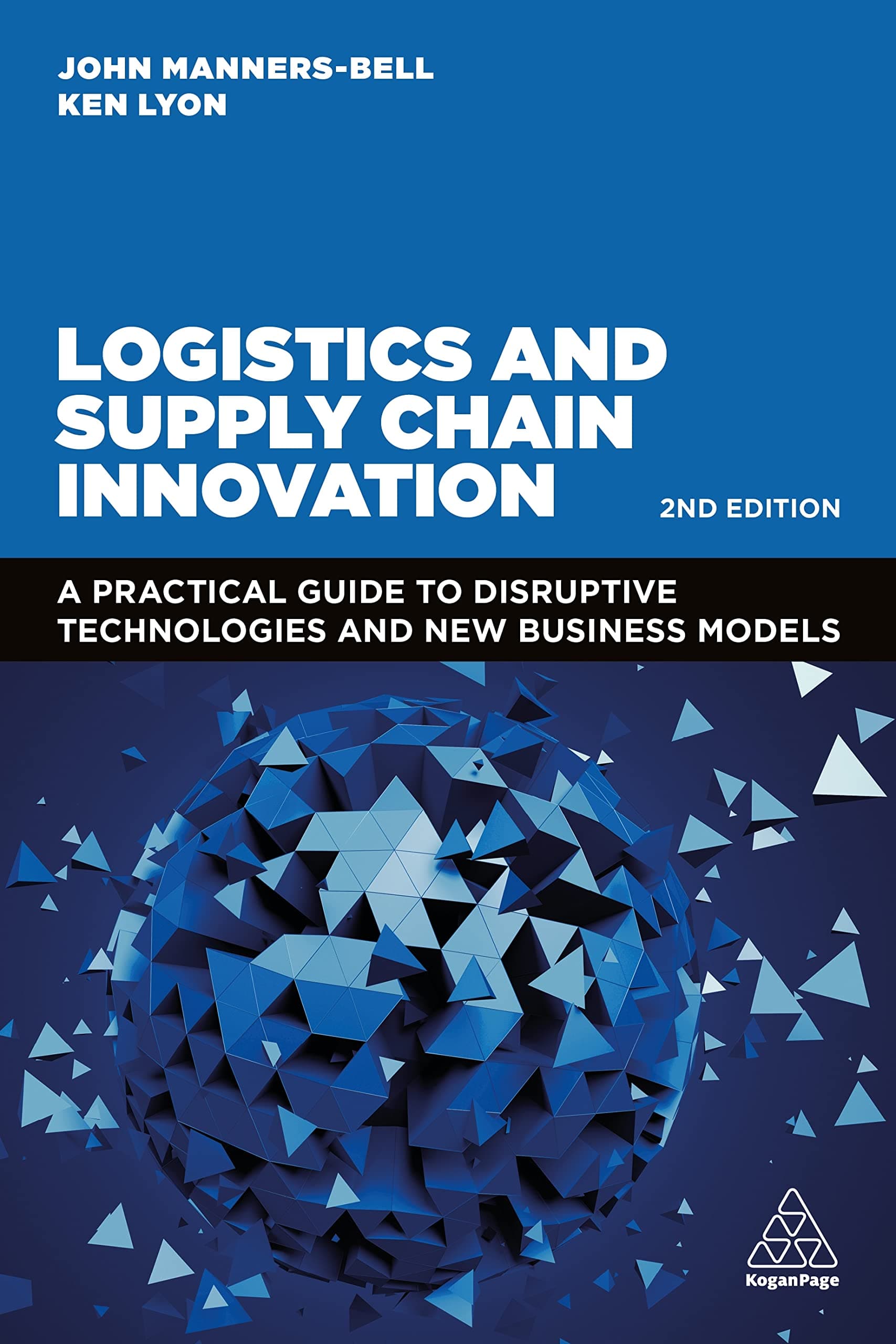 Kogan Page Logistics and Supply Chain Innovation: A Practical Guide to Disruptive Technologies and New Business Models