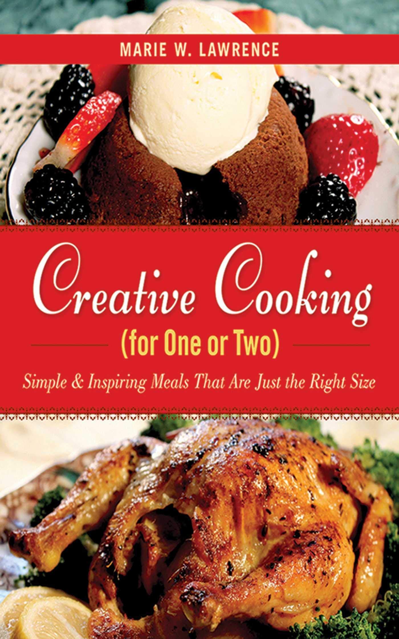 Creative Cooking for One or Two: Simple & Inspiring Meals That Are Just the Right S Hardcover – 6 November 2013