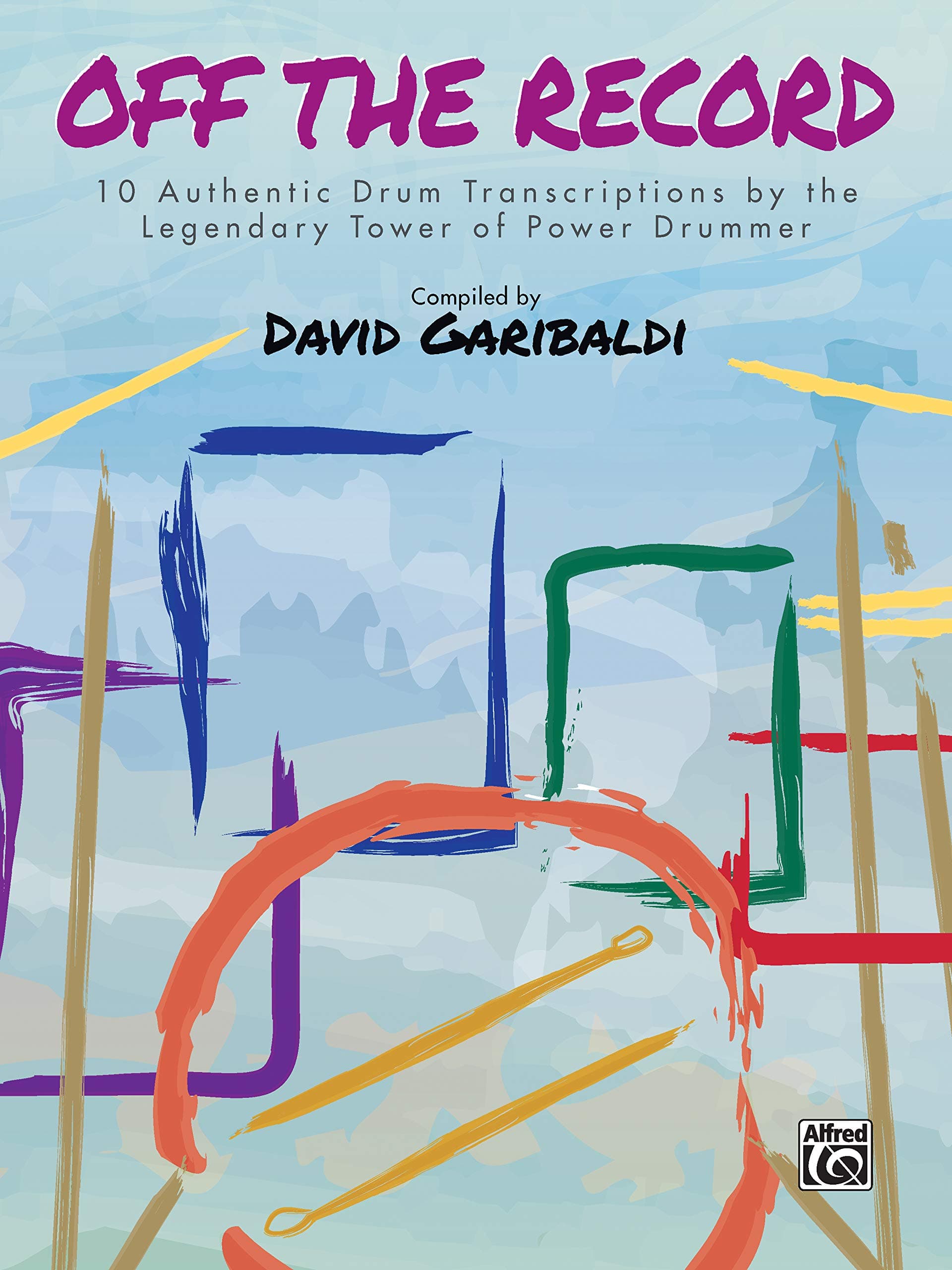 David Garibaldi -- Off the Record: 10 Authentic Drum Transcriptions by the Legendary Tower of Power Drummer (Drum Anthology)