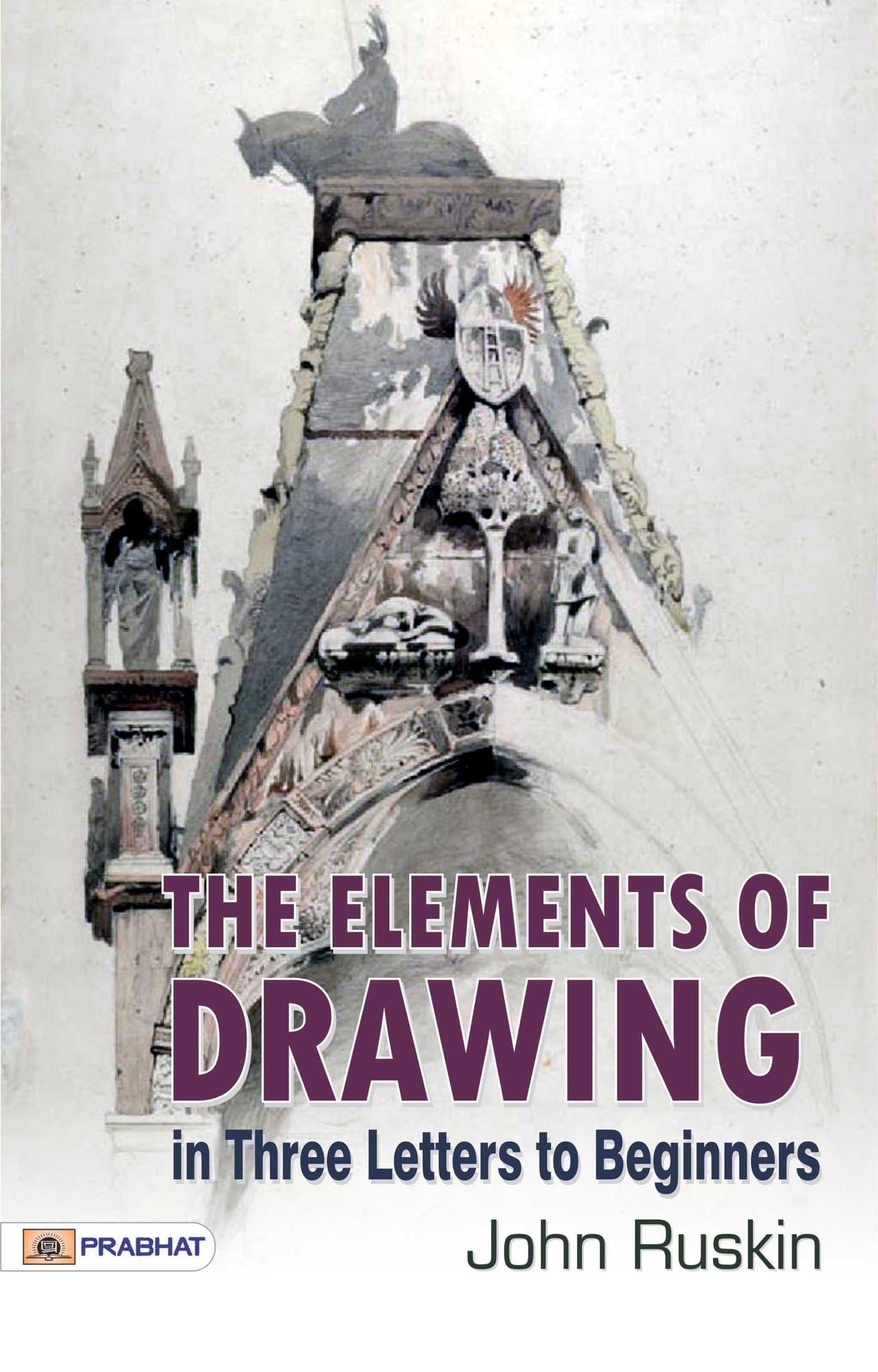 The Elements of Drawing, in Three Letters to Beginners