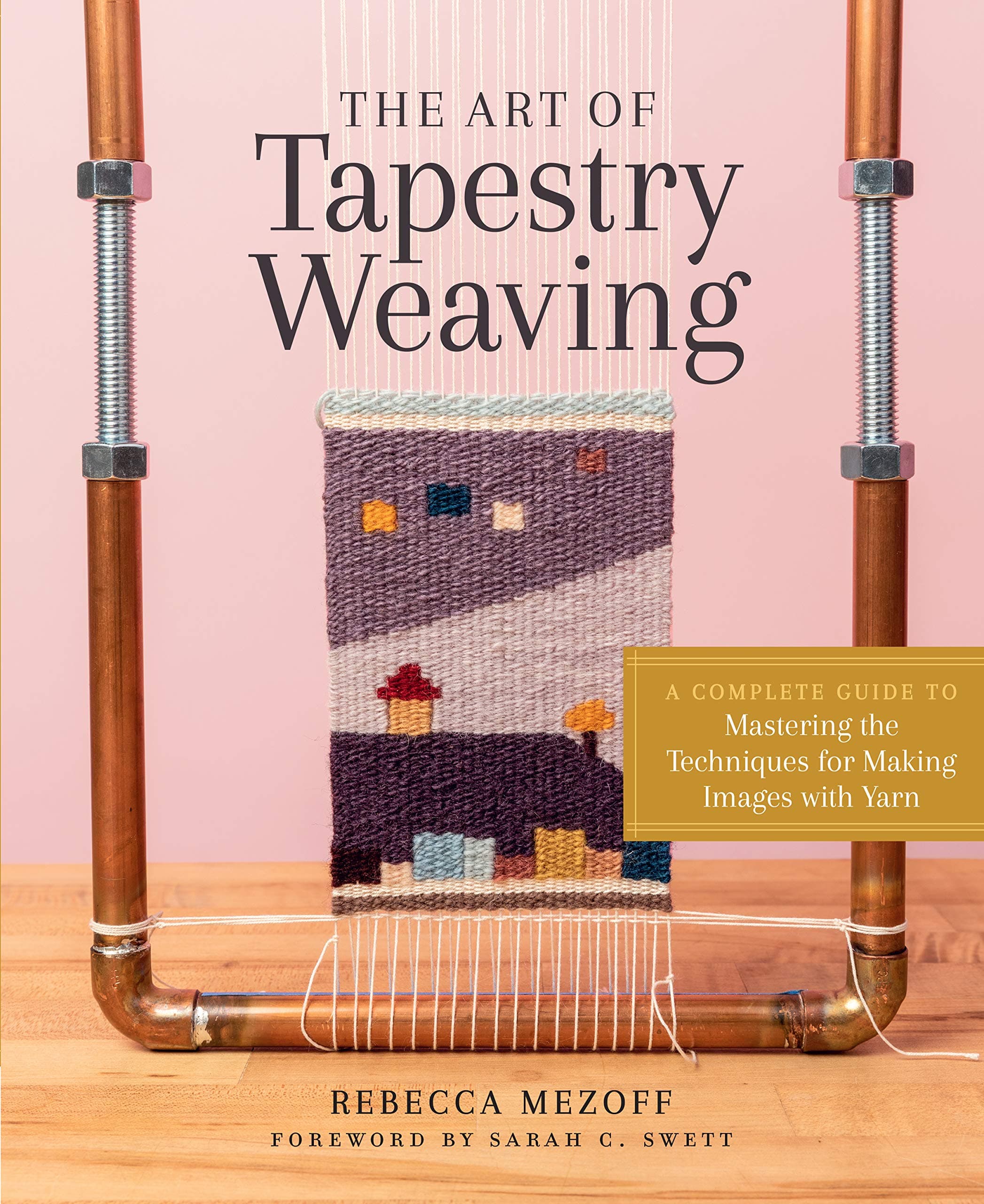 The Art of Tapestry Weaving: A Complete Guide to Mastering the Techniques for M