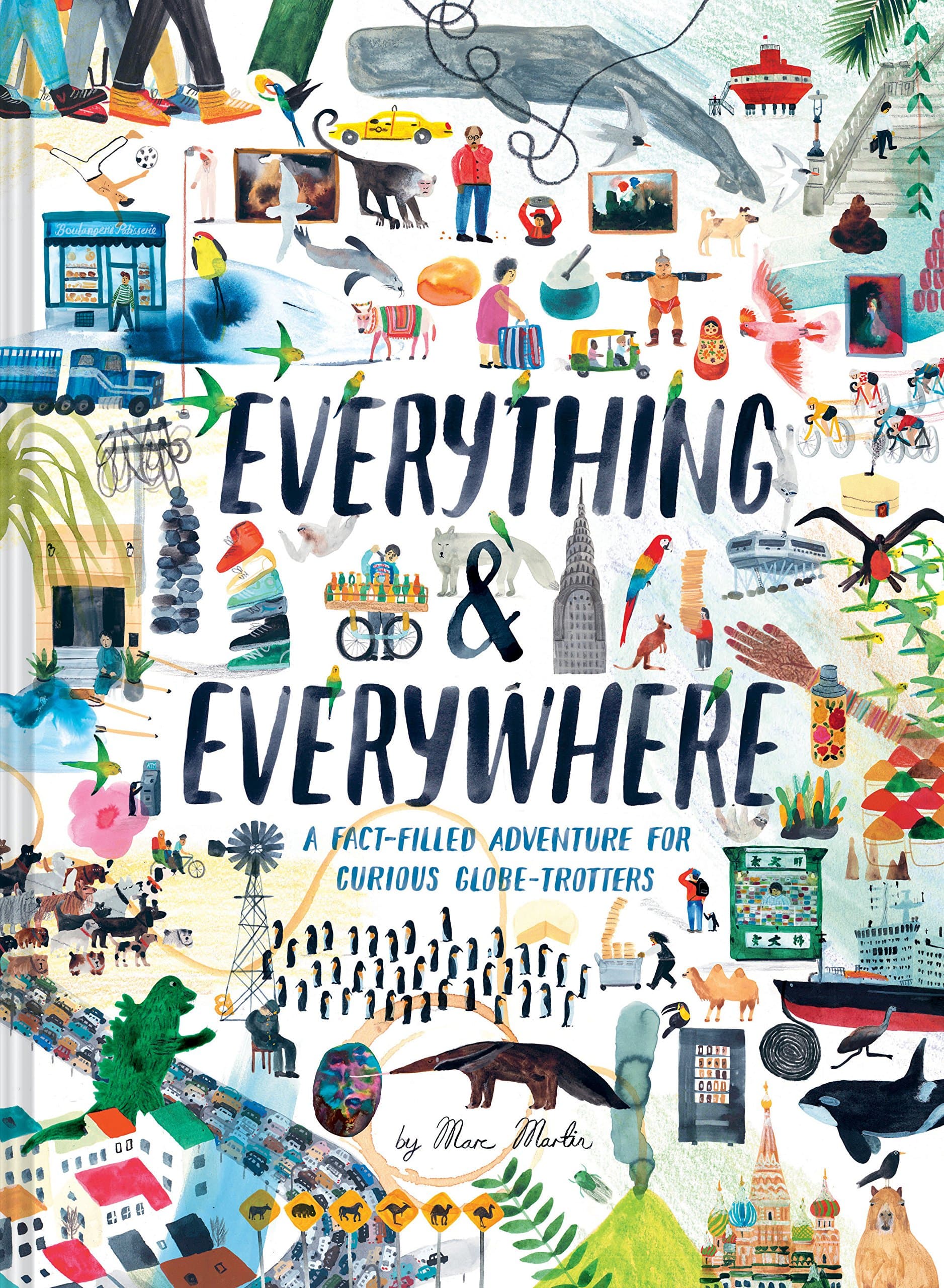 Everything & Everywhere: A Fact-Filled Adventure for Curious Globe-Trotters Hardcover – Picture Book, 9 October 2018