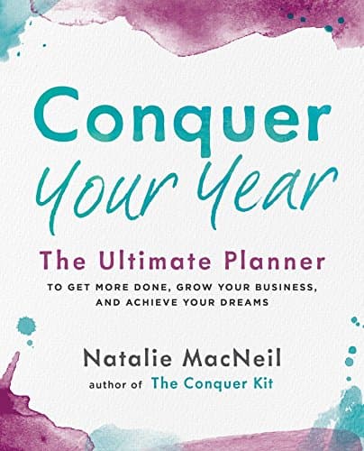 Conquer Your Year: The Ultimate Planner to Get More Done, Grow Your Business, and Achieve Your Dreams: 2
