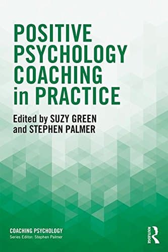 Positive Psychology Coaching in Practice (Coaching Psychology)
