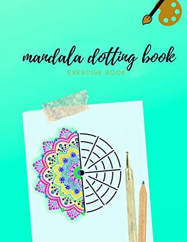MANDALA DOTTING BOOK EXERCISE BOOK: HOW TO DRAW A MANDALA | DOT PAINTING MANDALAS | DOTTING TOOLS FOR PAINTING ROCKS | POINT PAINTING