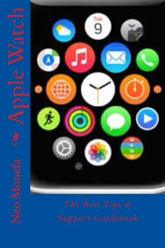 Apple Watch: The Best Tips & Support Guidebook (Apple Watch Guide- How to use Apple Watch- Apple Watch Programming)