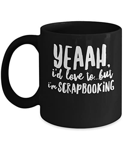 I'm Scrapbooking - Unique Fun Coffee Mug - Makes a Great Gift