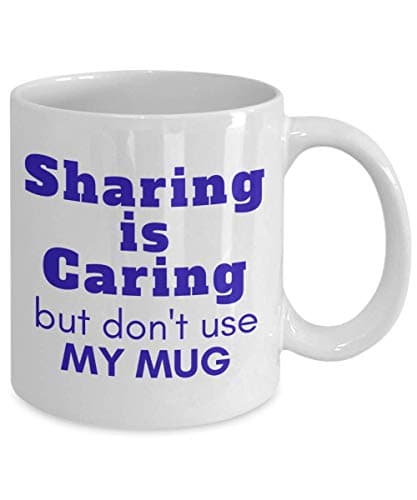 FUNNY COFFEE MUG - Sharing is Caring but Don't Use my Mug - Blue version - clever gift ideas for friends or family