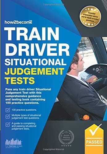 Train Driver Situational Judgement Tests: Pass any train driver situational judgement test with this comprehensive guidance and testing book containing 100 practice questions (Testing Series)