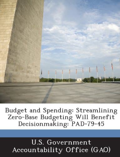 Budget and Spending: Streamlining Zero-Base Budgeting Will Benefit Decisionmaking: PAD-79-45