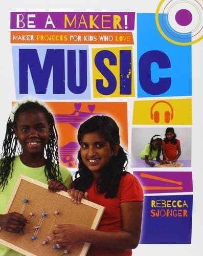 Maker Projects for Kids Who Love Music (Be a Maker!)