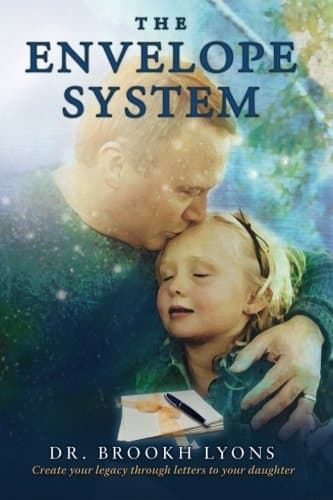 The Envelope System: Create your legacy through letters to your daugher (Dr. Brookh Lyons Book 1)