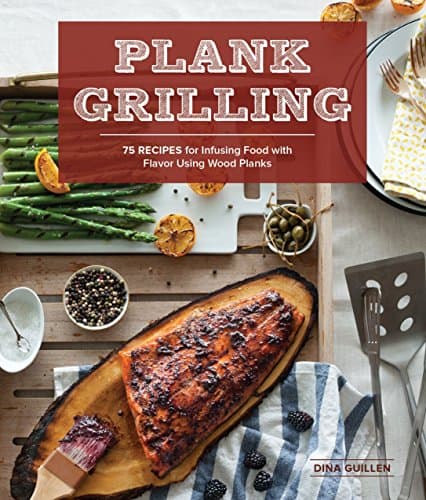 Plank Grilling: 75 Recipes for Infusing Food with Flavor Using Wood Planks Paperback – March 25, 2014