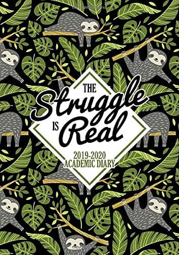 The Struggle is Real: 2019-2020 Academic Diary: September 1, 2019 to August 31, 2020: Weekly & Monthly View Planner & Organizer for Students, Teachers ... Sloth Tropical Pattern on Black 1407