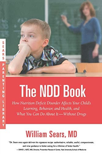 The N.D.D. Book: How Nutrition Deficit Disorder Affects Your Child's Learning, Behavior, and Health, and What You Can Do About It--Without Drugs (Sears Parenting Library)