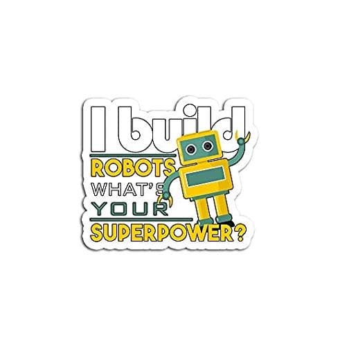 I Build Robots Your Superpower Robotics Engineer - Sticker Graphic - Auto, Wall, Laptop, Cell, Truck Sticker for Windows, Cars, Trucks