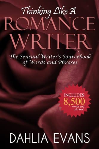 Thinking Like A Romance Writer: The Sensual Writer's Sourcebook of Words and Phrases Kindle Edition