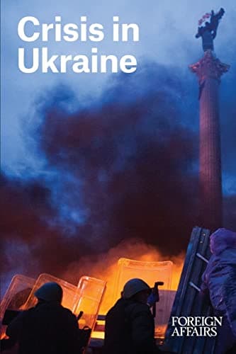 Crisis in Ukraine (FOREIGN AFFAIRS ANTHOLOGY)